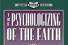 The Psychologizing Of The Faith: Bob Hoekstra. Calvary Basic series.